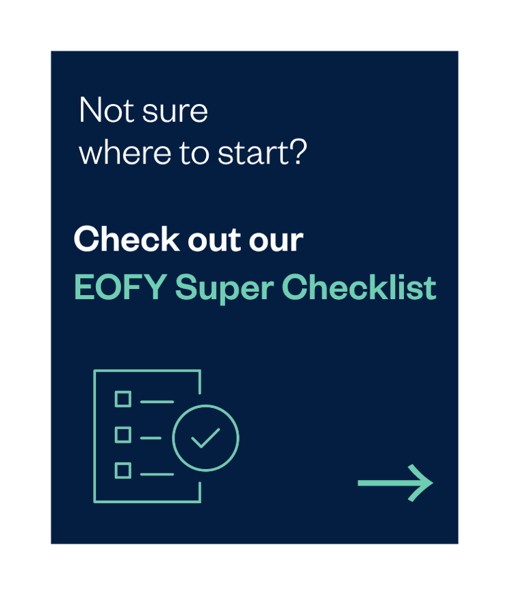 Not sure where to start? Check out our EOFY Super Checklist